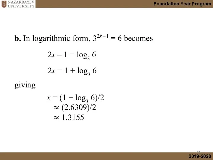 b. In logarithmic form, 32x – 1 = 6 becomes 2x
