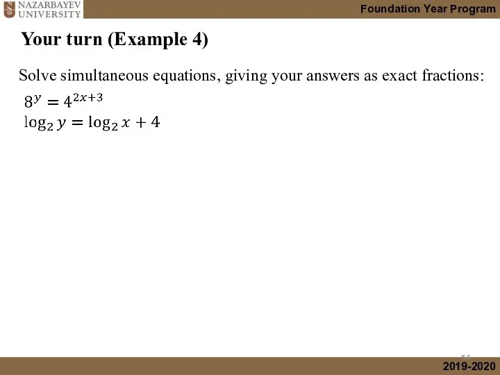 Your turn (Example 4) Solve simultaneous equations, giving your answers as exact fractions: