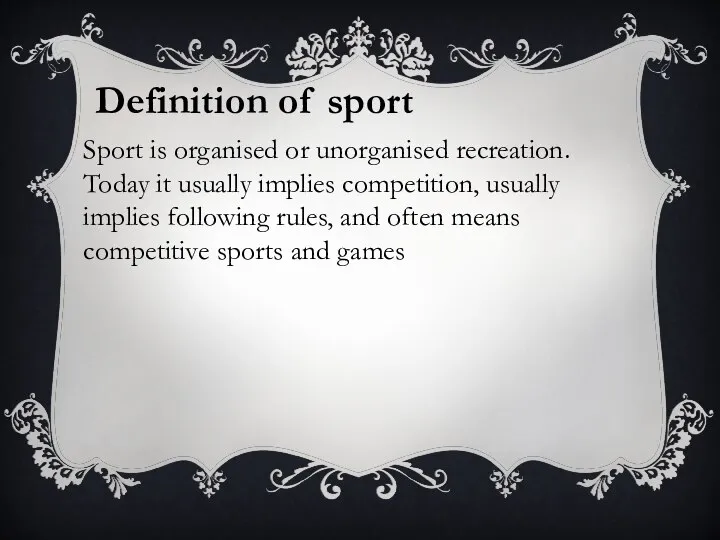 Sport is organised or unorganised recreation. Today it usually implies competition,