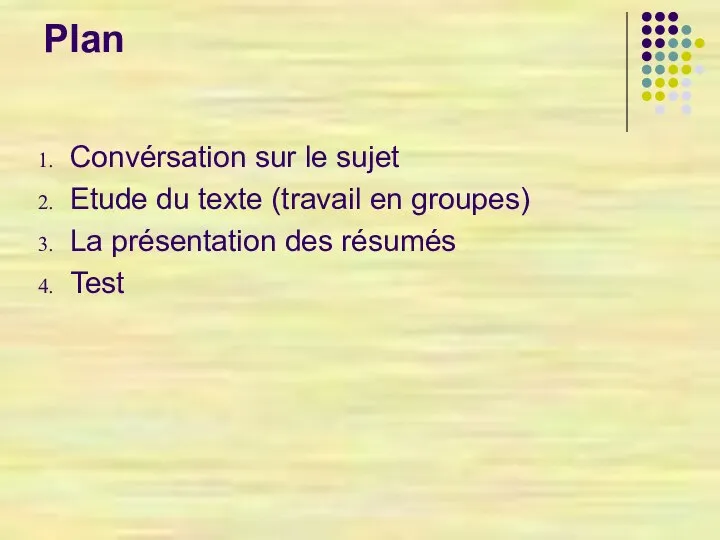 Plan Convérsation sur le sujet Etude du texte (travail en groupes) La présentation des résumés Test