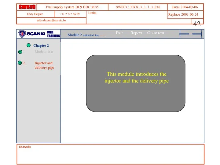 Module 2 estimated time ……. This module introduces the injector and the delivery pipe Remarks Links