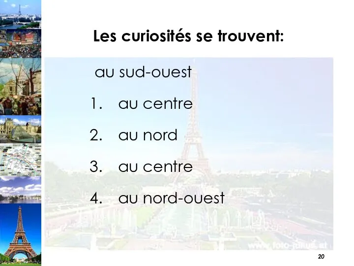 Les curiosités se trouvent: au sud-ouest au centre au nord au centre au nord-ouest