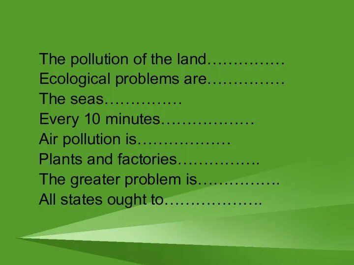 The pollution of the land…………… Ecological problems are…………… The seas…………… Every