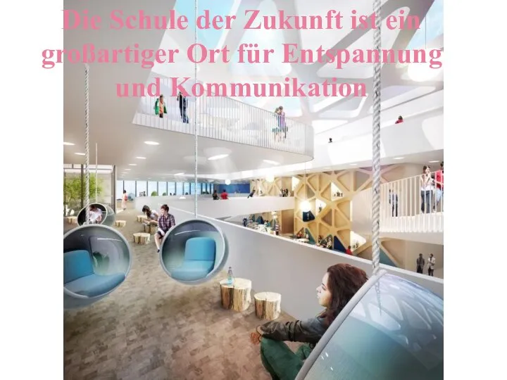 Die Schule der Zukunft ist ein großartiger Ort für Entspannung und Kommunikation