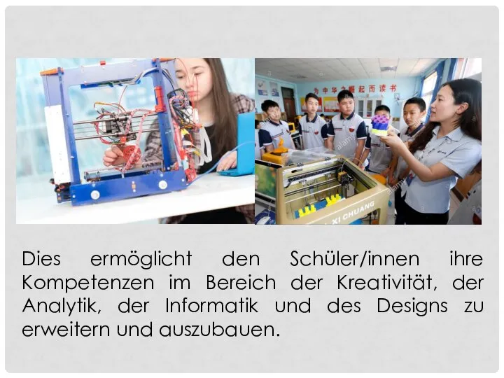 Dies ermöglicht den Schüler/innen ihre Kompetenzen im Bereich der Kreativität, der