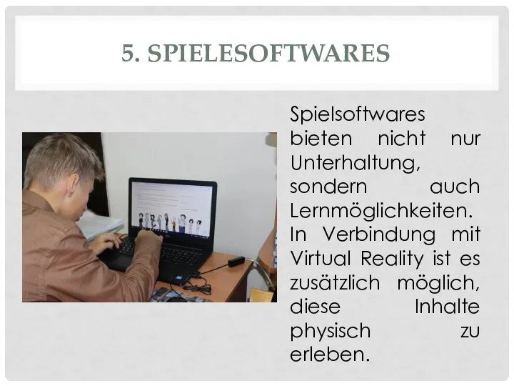 5. SPIELESOFTWARES Spielsoftwares bieten nicht nur Unterhaltung, sondern auch Lernmöglichkeiten. In