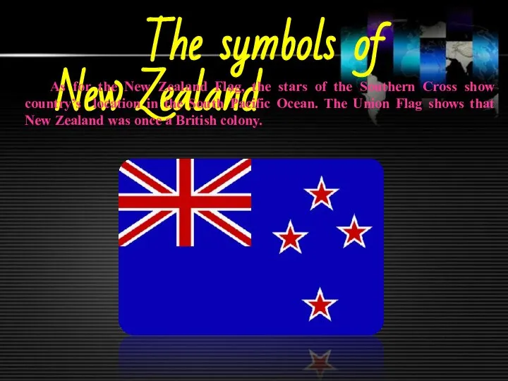 The symbols of New Zealand As for the New Zealand Flag,