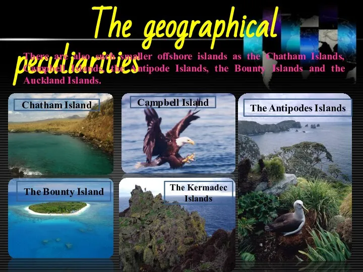 The geographical peculiarities There are also such smaller offshore islands as