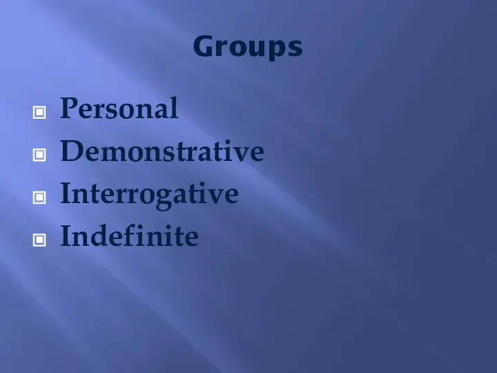 Groups Personal Demonstrative Interrogative Indefinite