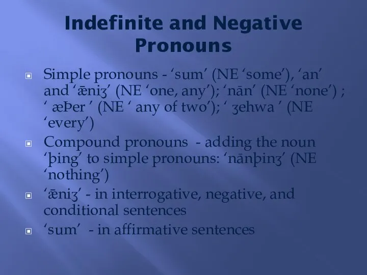 Indefinite and Negative Pronouns Simple pronouns - ‘sum’ (NE ‘some’), ‘an’