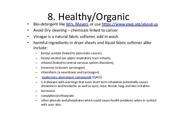 8. Healthy/Organic Bio-detergent like Mrs. Meyers or use https://www.ewg.org/about-us Avoid Dry