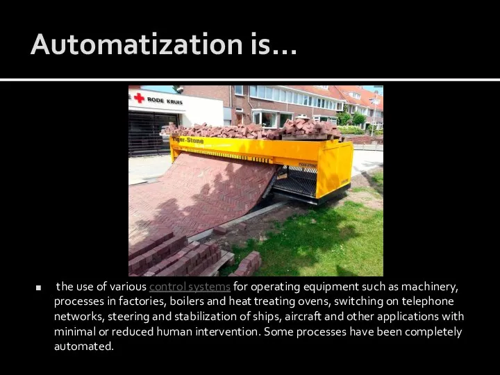Automatization is… the use of various control systems for operating equipment