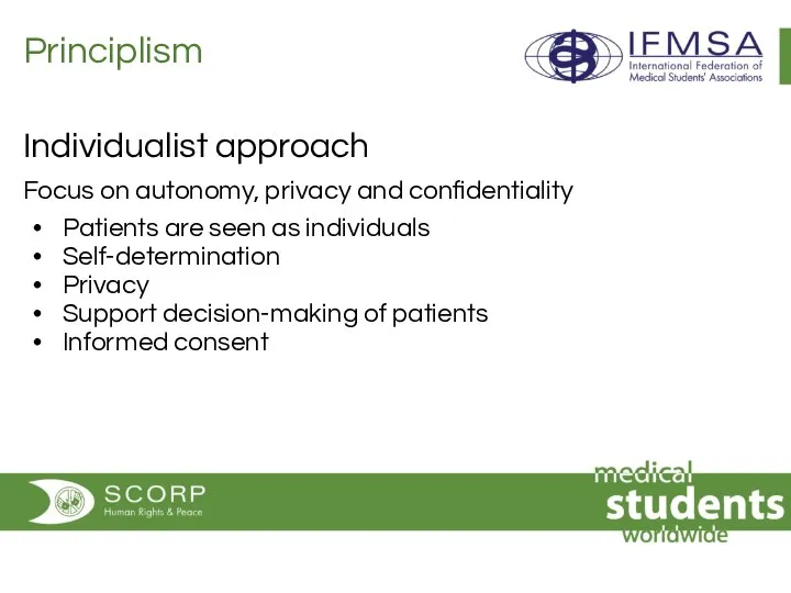 Principlism Individualist approach Focus on autonomy, privacy and confidentiality Patients are