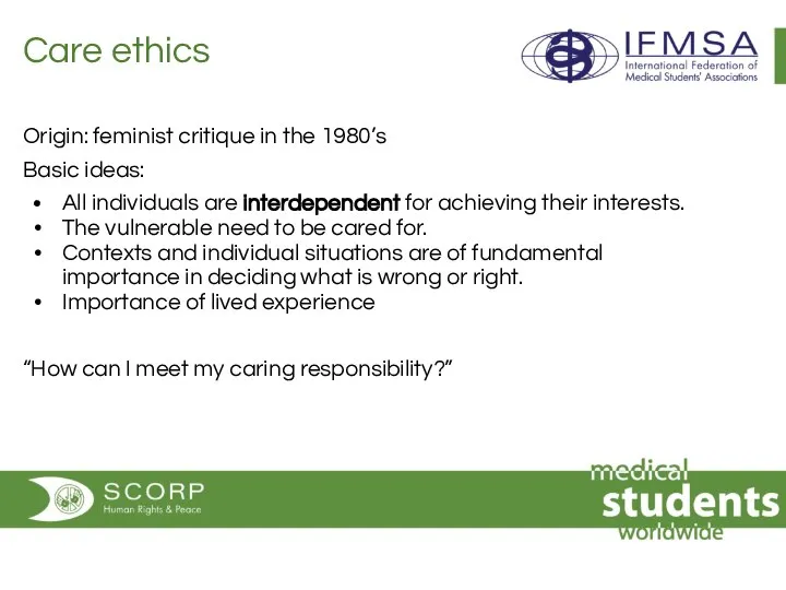 Care ethics Origin: feminist critique in the 1980’s Basic ideas: All