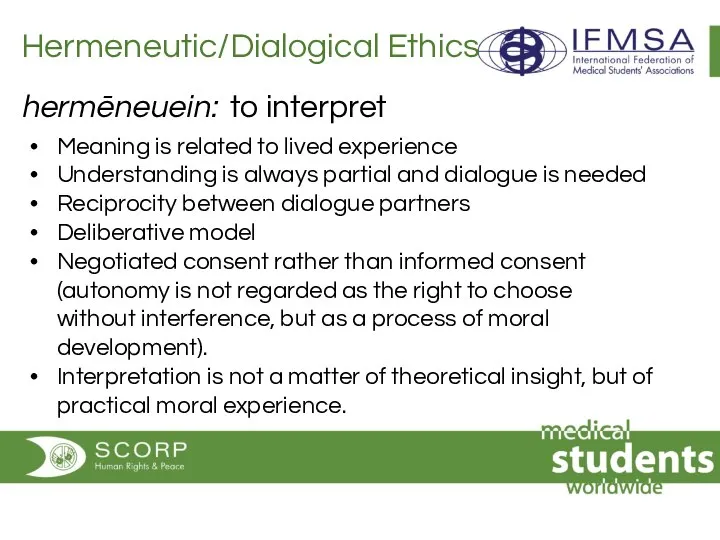 Hermeneutic/Dialogical Ethics hermēneuein: to interpret Meaning is related to lived experience