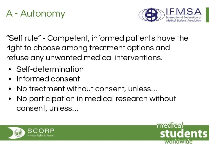 A - Autonomy “Self rule” - Competent, informed patients have the