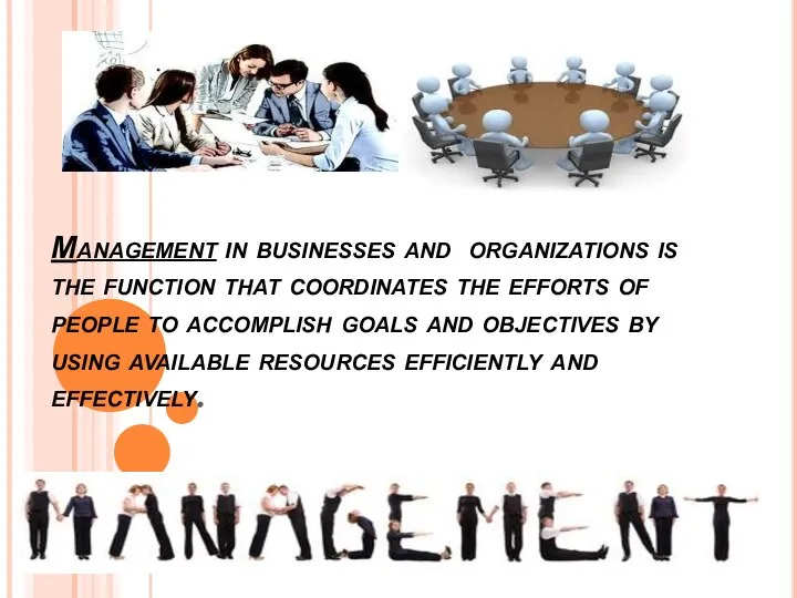 Management in businesses and organizations is the function that coordinates the
