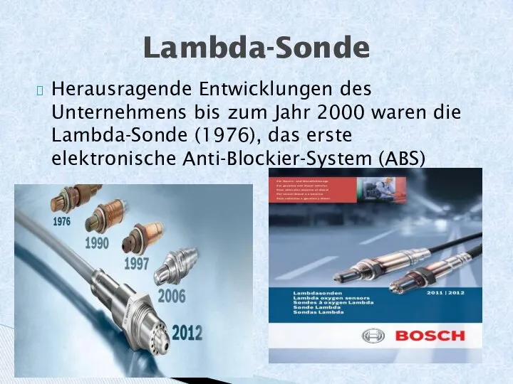 Herausragende Entwicklungen des Unternehmens bis zum Jahr 2000 waren die Lambda-Sonde