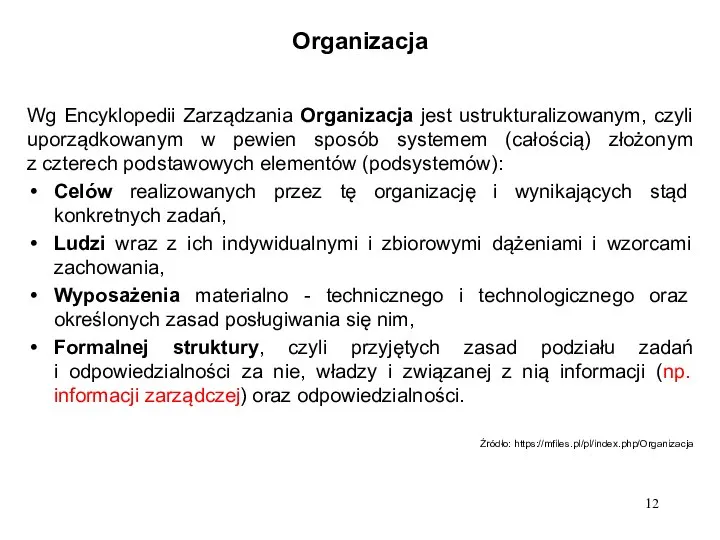 Organizacja Wg Encyklopedii Zarządzania Organizacja jest ustrukturalizowanym, czyli uporządkowanym w pewien