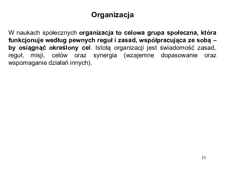 Organizacja W naukach społecznych organizacja to celowa grupa społeczna, która funkcjonuje