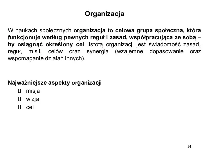 Organizacja W naukach społecznych organizacja to celowa grupa społeczna, która funkcjonuje