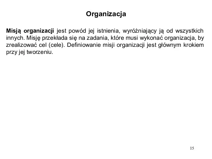 Organizacja Misją organizacji jest powód jej istnienia, wyróżniający ją od wszystkich