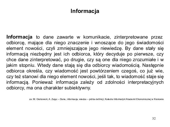 Informacja Informacja to dane zawarte w komunikacie, zinterpretowane przez odbiorcę, mające