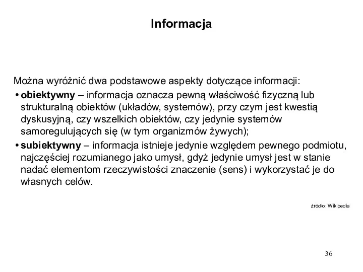 Informacja Można wyróżnić dwa podstawowe aspekty dotyczące informacji: obiektywny – informacja