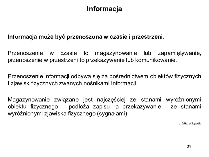 Informacja Informacja może być przenoszona w czasie i przestrzeni. Przenoszenie w