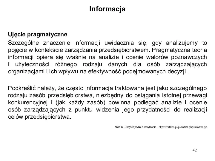 Informacja Ujęcie pragmatyczne Szczególne znaczenie informacji uwidacznia się, gdy analizujemy to