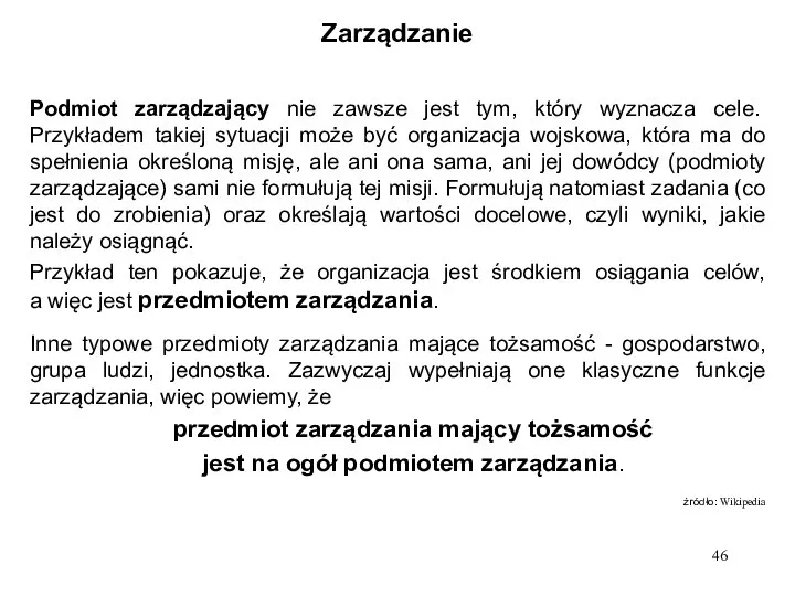 Zarządzanie Podmiot zarządzający nie zawsze jest tym, który wyznacza cele. Przykładem