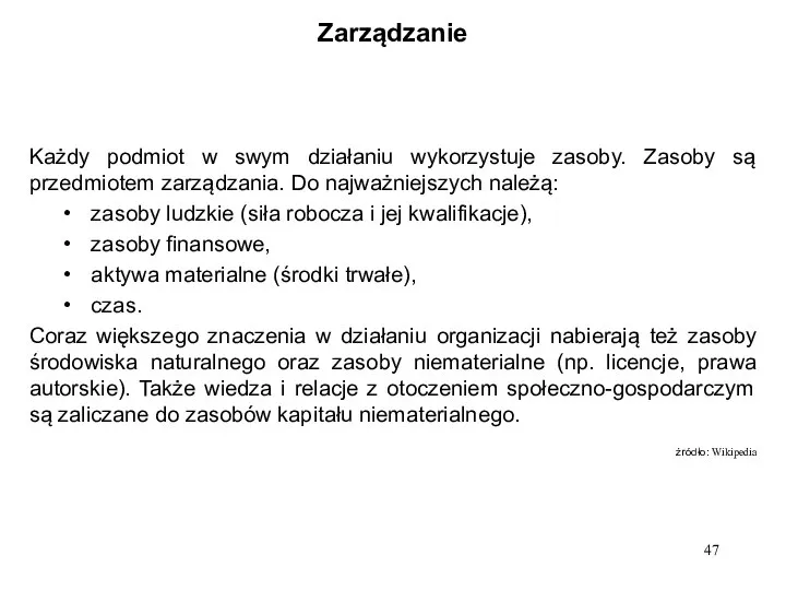 Zarządzanie Każdy podmiot w swym działaniu wykorzystuje zasoby. Zasoby są przedmiotem