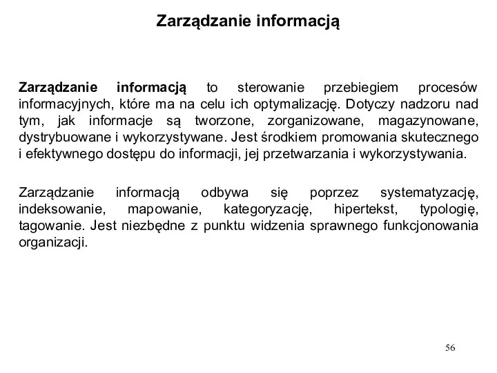 Zarządzanie informacją Zarządzanie informacją to sterowanie przebiegiem procesów informacyjnych, które ma