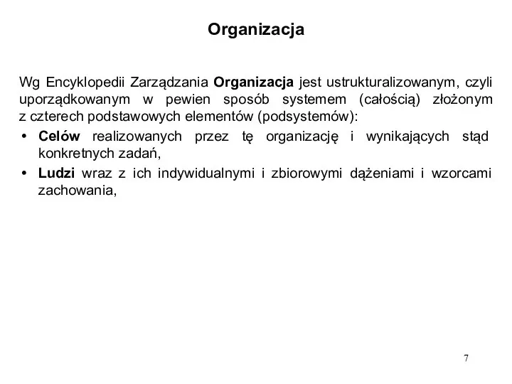 Organizacja Wg Encyklopedii Zarządzania Organizacja jest ustrukturalizowanym, czyli uporządkowanym w pewien