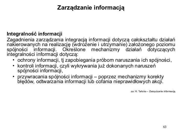 Zarządzanie informacją Integralność informacji Zagadnienia zarządzania integracją informacji dotyczą całokształtu działań