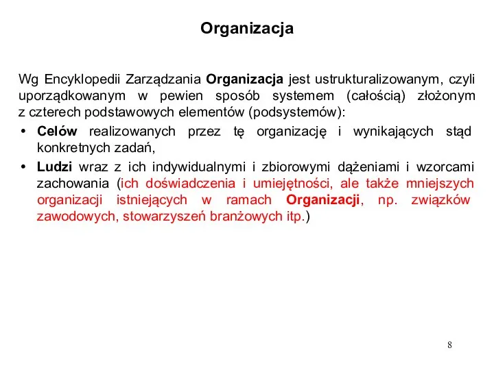 Organizacja Wg Encyklopedii Zarządzania Organizacja jest ustrukturalizowanym, czyli uporządkowanym w pewien