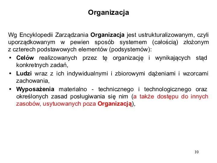 Organizacja Wg Encyklopedii Zarządzania Organizacja jest ustrukturalizowanym, czyli uporządkowanym w pewien