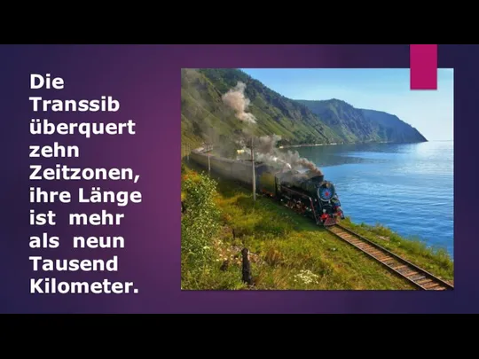 Die Transsib überquert zehn Zeitzonen, ihre Länge ist mehr als neun Tausend Kilometer.