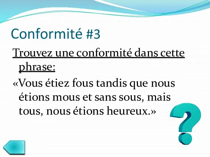 Conformité #3 Trouvez une conformité dans cette phrase: «Vous étiez fous