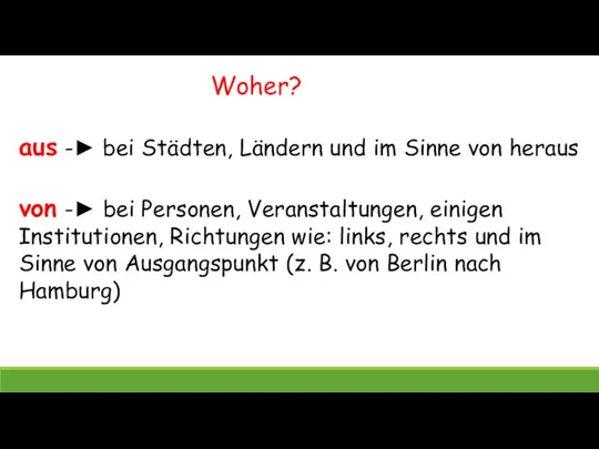 Woher? aus -► bei Städten, Ländern und im Sinne von heraus