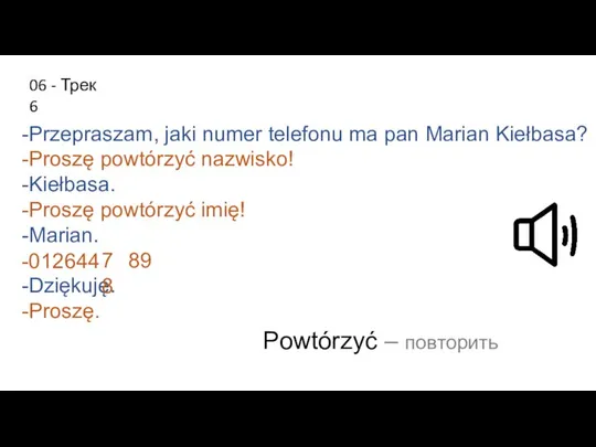 -Przepraszam, jaki numer telefonu ma pan Marian Kiełbasa? -Proszę powtórzyć nazwisko!