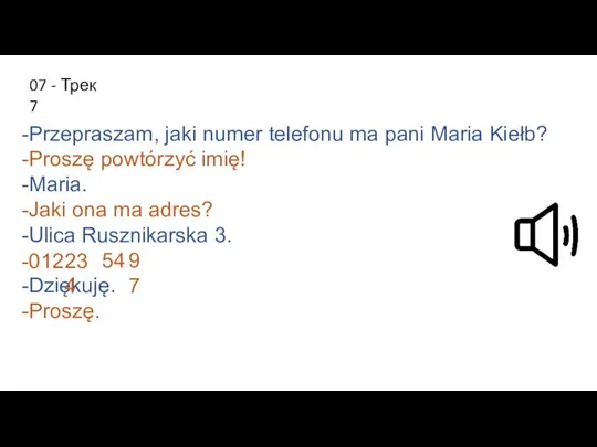 -Przepraszam, jaki numer telefonu ma pani Maria Kiełb? -Proszę powtórzyć imię!