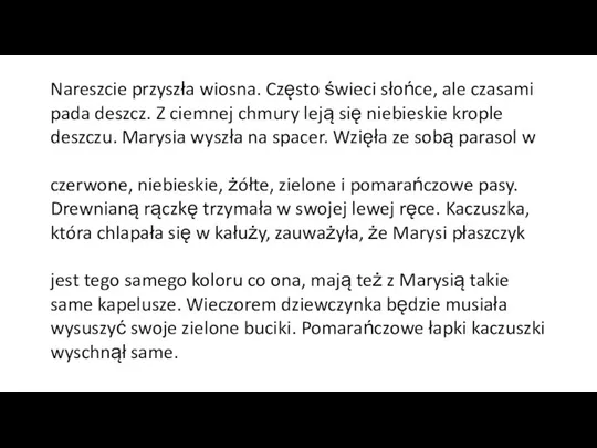 Nareszcie przyszła wiosna. Często świeci słońce, ale czasami pada deszcz. Z