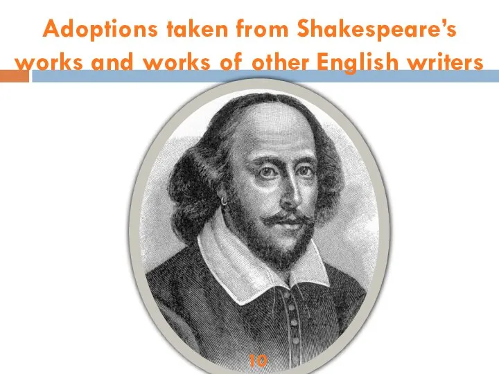 Adoptions taken from Shakespeare’s works and works of other English writers 10