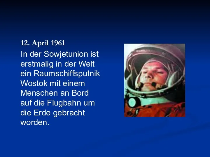 12. April 1961 In der Sowjetunion ist erstmalig in der Welt