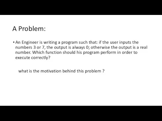 A Problem: An Engineer is writing a program such that: if