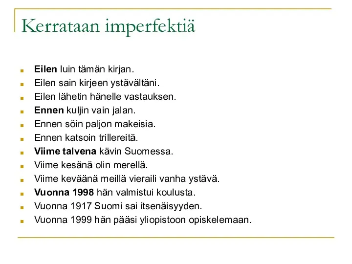 Kerrataan imperfektiä Eilen luin tämän kirjan. Eilen sain kirjeen ystävältäni. Eilen