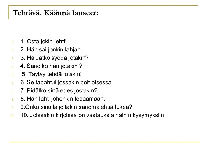 Tehtävä. Käännä lauseet: 1. Osta jokin lehti! 2. Hän sai jonkin