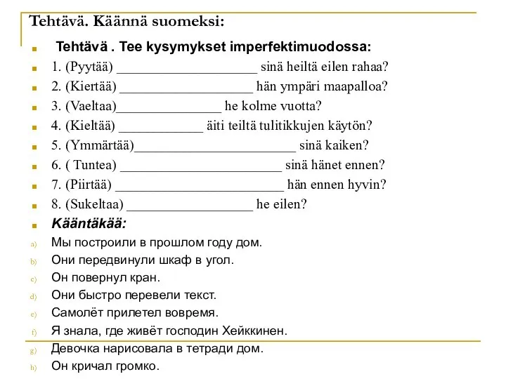 Tehtävä. Käännä suomeksi: Tehtävä . Tee kysymykset imperfektimuodossa: 1. (Pyytää) ____________________