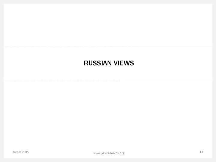 RUSSIAN VIEWS June 8, 2015 www.pewresearch.org